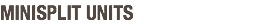 MINISPLIT UNITS